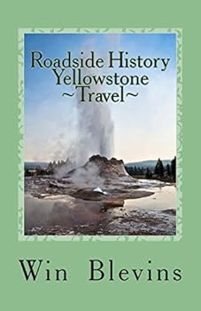 Roadside History of Yellowstone Travel: A Historic Guide to Yellowstone