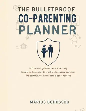 The Bulletproof Co-Parenting Planner: 12-Month Child Custody Log Book and Calendar
