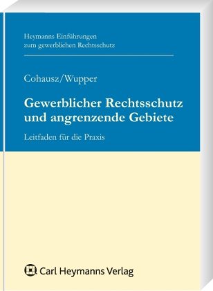 Gewerblicher Rechtsschutz und angrenzende Gebiete: Leitfaden für die Praxis