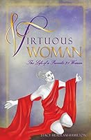 Virtuous Woman: The Life of a Proverbs 31 Woman 0993842097 Book Cover