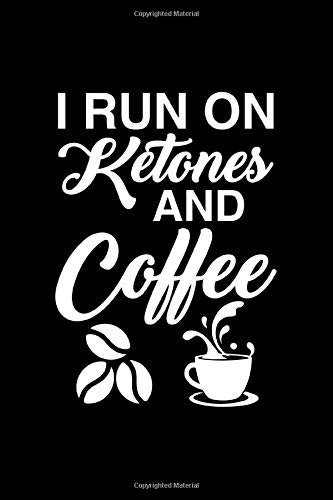 I Run On Ketones And Coffee Perfect Gift Notebook Keto