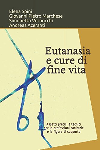 Eutanasia e cure di fine vita: Aspetti pratici e tecnici per le professioni sanitarie e le figure di supporto