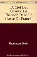 LA Clef Des Chants: LA Chanson Dans LA Classe De Francis 0917381009 Book Cover