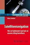 Satellitennavigation: Wie sie funktioniert und wie sie unseren Alltag beeinflusst (Technik im Fokus)