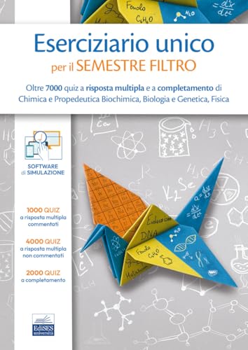 Eserciziario unico per il semestre filtro. Oltre 7000 quiz a risposta multipla e a completamento di Chimica e Propedeutica Biochimica, Biologia e Genetica, Fisica
