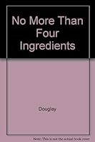 No-more-than-4 ingredient recipes : a cookbook for kitchen klutzes 0385251874 Book Cover