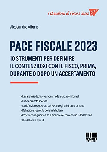 Pace Fiscale 2023. 10 Strumenti Per Definire Il Contenzioso Con Il Fisco, Prima, Durante O Dopo Un Accertamento Pace Fiscale 2023. 10 Strumenti Per Definire Il Contenzioso Con Il Fisco, Prima, Durante O Dopo Un Accertamento