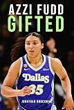 Azzi Fudd: Gifted: The Purest Shooter in Women’s Basketball and Her Twice-Broken Rise from UConn Champion to No. 1 Pick