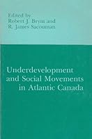 Underdevelopment and social movements in Atlantic Canada 0919940145 Book Cover