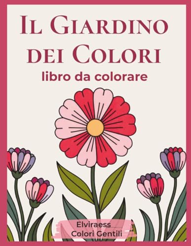 Il Giardino dei Colori: Libro da colorare per anziani con Alzheimer o demenza — Disegni grandi e bordi spessi per rilassare la mente e stimolare la memoria.