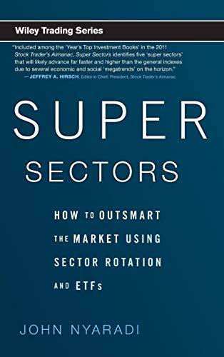 Super Sectors: How to Outsmart the Market Using Sector Rotation and ETFs (Wiley Trading)