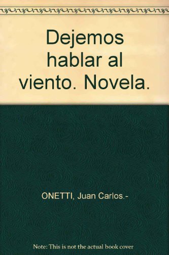 Dejemos hablar al viento. Novela. [Tapa blanda] by ONETTI, Juan Carlos.-