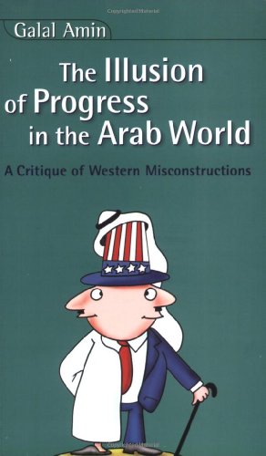 The Illusion of Progress in the Arab World: A Critique of Western Misconstructions