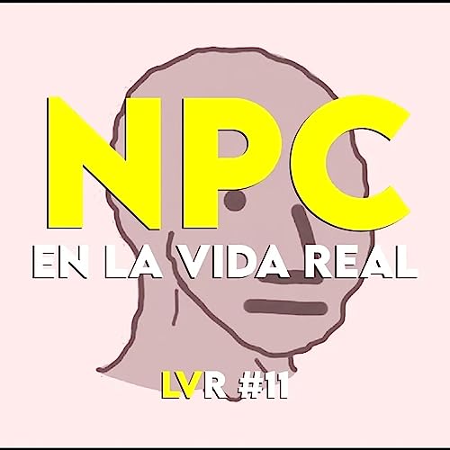 『NPC en la vida real y las inteligencias artificiales. | La Vida Real #11』のカバーアート