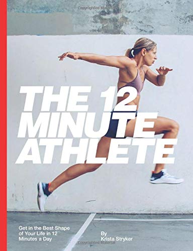 The 12 Minute Athlete: Get in the Best Shape of