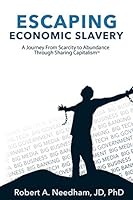 Escaping Economic Slavery: A Journey from Scarcity to Abundance through Sharing Capitalism 1694323919 Book Cover