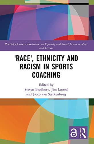 \'Race\', Ethnicity and Racism in Sports Coaching (Routledge Critical Perspectives on Equality and Social Justice in Sport and Leisure)
