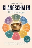 Klangschalen für Einsteiger: Die komplette Schritt-für-Schritt-Anleitung mit bewährten Übungen für Ruhe, Entspannung und besseren Schlaf. So lösen Sie ... in wenigen Minuten am Tag (German Edition) 1961398753 Book Cover