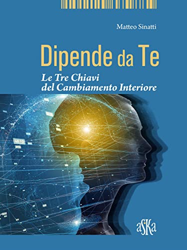 Dipende da Te: Le Tre Chiavi del Cambiamento Interiore (Monografie Vol. 1)