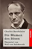 Die Blumen des Bösen: (Auswahl) - Charles Baudelaire Übersetzer: Wolf von Kalckreuth 
