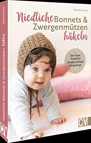 Babymützen häkeln – Niedliche Bonnets und Zwergenmützen häkeln: Der...