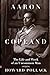 Aaron Copland: The Life and Work of an Uncommon Man (Music in American Life)