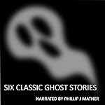 Cover of Six Classic Ghost Stories