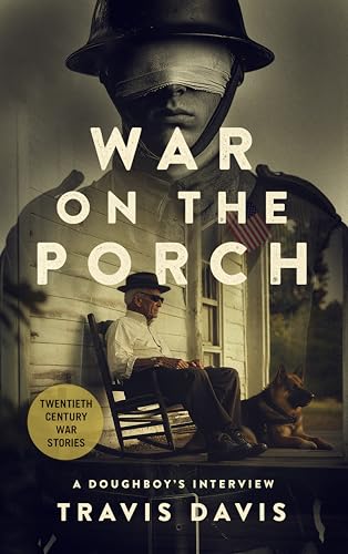 War on the Porch: A Doughboy’s Interview (Twentieth Century War Stories)