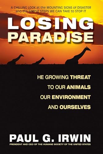 Losing Paradise: The Growing Threat to Our Animals, Our Environment,