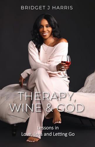 Therapy, Wine & God: Lessons in Love, Loss and Letting Go