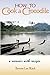 How to Cook a Crocodile: A Memoir with Recipes