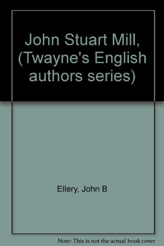 John Stuart Mill, (Twayne's English authors ser... B0006BM55Q Book Cover