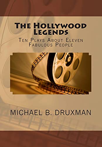 The Hollywood Legends: Ten Plays About Eleven Fabulous People