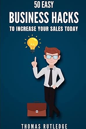 50 Easy Business Hacks to Increase Your Sales Today : Rutledge, Thomas ...