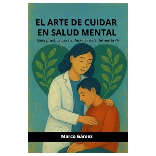 EL ARTE DE CUIDAR EN SALUD MENTAL: GUÍA PRÁCTICA PARA EL AUXILIAR DE ENFERMERÍA (Cuadernos y guías para el TCAE)
