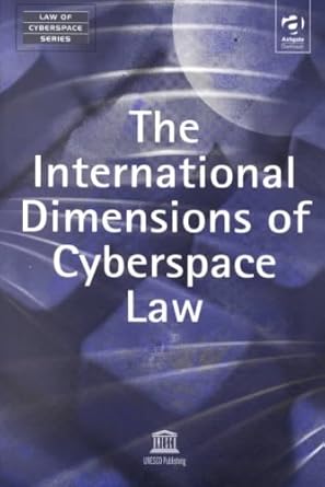 The International Dimensions of Cyberspace Law (Law of Cyberspace Series, Volume 1)
