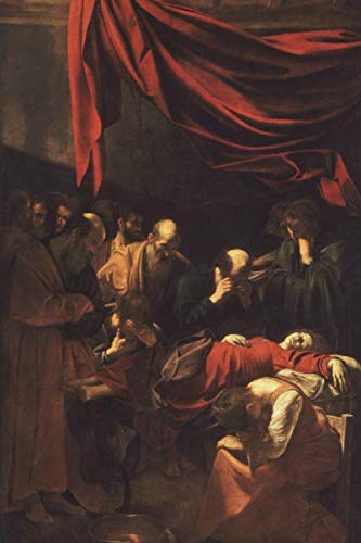 Caravaggio Journal #14: Michelangelo Merisi da Caravaggio Notebook Journal To Write In 6x9" 150 Lined Pages - Death of the Virgin - Cool Artist Gifts