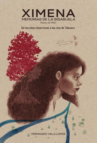 Ximena: Memorias de la bisabuela. Relatos del 1800. De las islas cimarronas a los ríos de Tabasco (Spanish Edition)