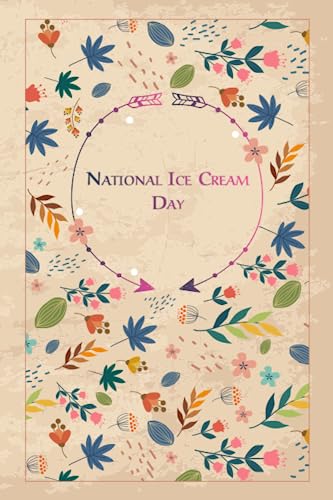 National Ice Cream Day: Beautiful floral gift to celebrate this important Event, 100 Pages with Timeline, 6x9
