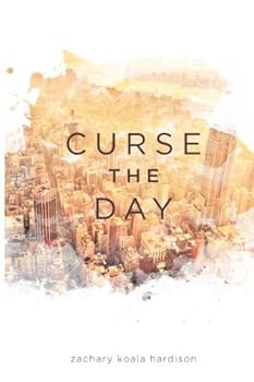 Paperback Curse the Day: A story of good, evil, and the grey in between, Curse the Day brings ancient feelings of hatred, love, lust, greed, betrayal, and vengeance into the modern world. (The Unveiling) Book