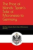 The Price of Islands: Spain's Sale of Micronesia to Germany