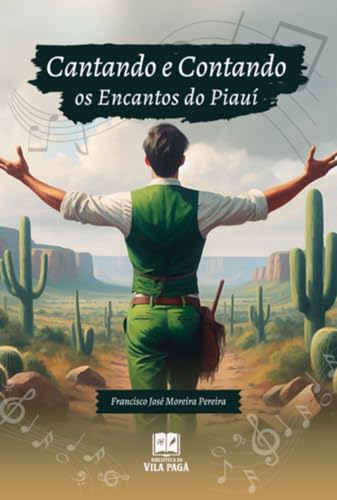 Cantando E Contando Os Encantos Do Piauí (Portuguese Edition)