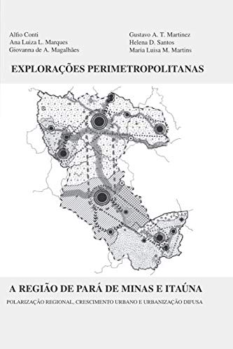 EXPLORAÇÕES PERIMETROPOLITANAS - A REGIÃO DE PARÁ DE MINAS E ITAÚNA: POLARIZAÇÃO REGIONAL, CRESCIMENTO URBANO E URBANIZAÇÃO DIFUSA (Portuguese Edition)