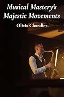 Musical Mastery's Majestic Movements: Achieving technical excellence and artistry through diverse musical forms and techniques B0F1ZLSQ2P Book Cover