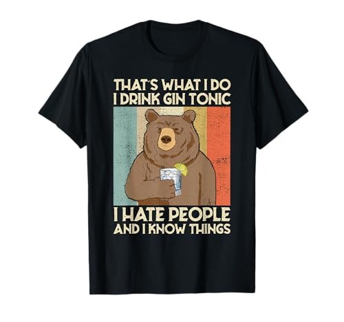That's What I Do I Drink Gin Tonic I Hate People And I Know T-Shirt