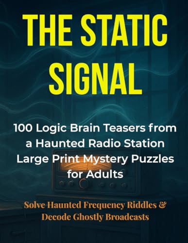 The Static Signal: 100 Logic Brain Teasers from a Haunted Radio Station: Large Print Mystery Puzzles for Adults | Solve Haunted Frequency Riddles & ... Broadcasts (Gothic Logic Case Files Series)