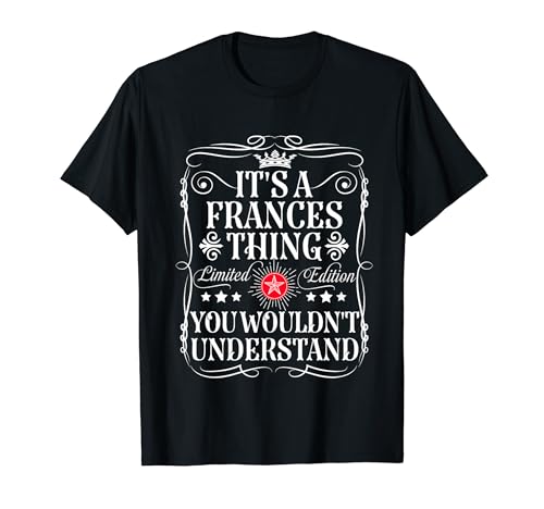 Frances Name Its A Frances Thing You Wouldn't Understand T-Shirt