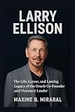 Larry Ellison: The Life, Career, and Lasting Legacy of the Oracle Co-Founder and Visionary Leader.
