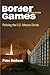 Border Games: Policing the U.S.-Mexico Divide (Cornell Studies in Political Economy)