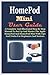 Produktbild HomePod Mini User Guide: A Complete And Illustrated Step By Step Manual To Set Up And Master The Apple HomePod And HomePod Mini With Tips And Tricks For Beginners And Seniors